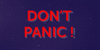 Don't panic ! 